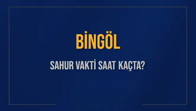 Bingöl'de Sahur Vakti Ne Zaman? İşte Saatler ve İpuçları!