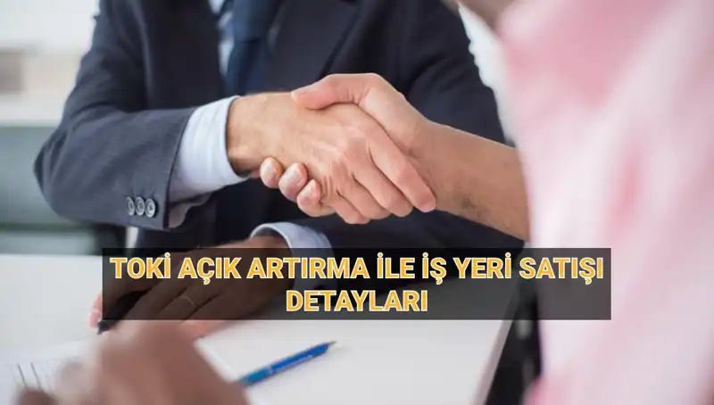 TOKİ'nin 33 İl İçin Yüzlerce İş Yerini Açık Artırmaya Sunuyor!