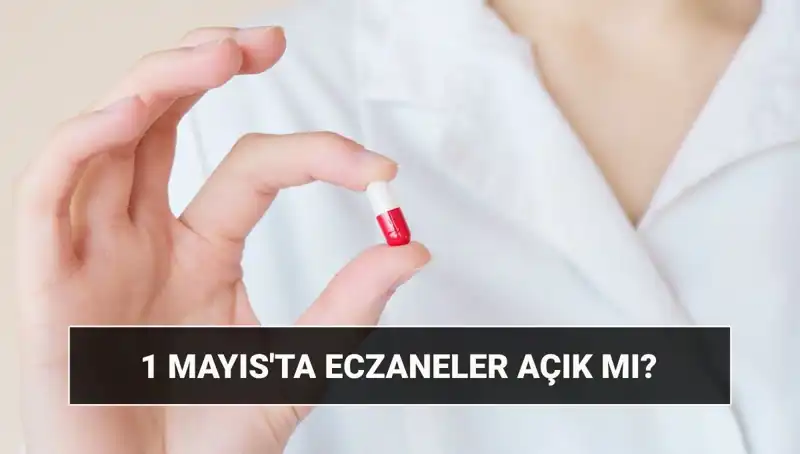 1 Mayıs’ta Eczaneler Açık mı? Merak Edilen Tüm Detaylar