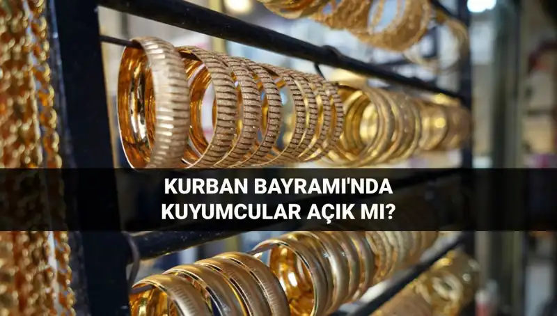 Bayramda Kuyumcular Açık mı? 2023 Kurban Bayramı Detayları