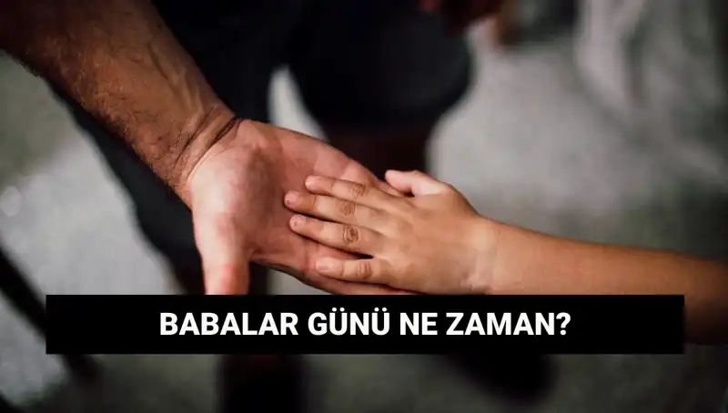2025 Babalar Günü Ne Zaman? Tarihçesi ve Önemi İşte Burada!